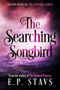 E P Stavs [Stavs, E P] — The Searching Songbird: A Young Adult Fantasy Romance