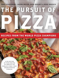 Tony Gemignani, Laura Meyer, Nick Bogacz, Mike Bausch — The Pursuit of Pizza: Recipes from the World Pizza Champions