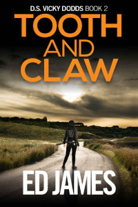 Ed James — Tooth and Claw: A totally gripping fast-paced mystery crime thriller (DS Vicky Dodds Scottish Crime Thrillers Book 2)