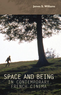 James S. Williams — Space and being in contemporary French cinema