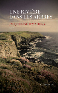 Jacqueline O'Mahony [O'Mahony, Jacqueline] — Une rivière dans les arbres