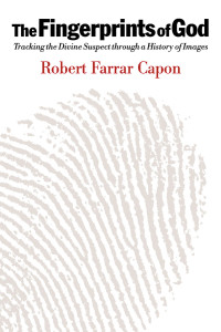 Robert Farrar Capon; — The Fingerprints of God