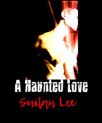Suilan Lee — A Haunted Love