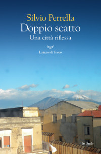 Silvio Perrella — Doppio scatto. Una città riflessa