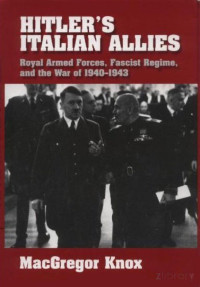 Knox — Hitler's Italian Allies; Royal Armed Forces, Fascist Regime, and the War of 1940-43 (2000)