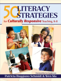 Patricia Ruggiano Schmidt, Wen Ma & Wen Ma — 50 Literacy Strategies for Culturally Responsive Teaching, K-8