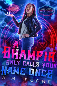 A.M. Boone — A Dhampir Only Calls Your Name Once: Call Your Name Quartet Book Three