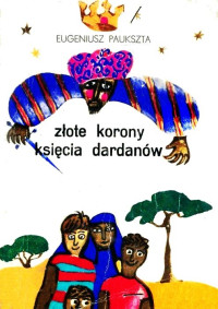 Eugeniusz Paukszta — Zlote korony ksiecia Dardanow