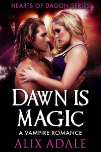 Alix Adale [Adale, Alix] — Dawn is Magic: A Vampire Romance (Hearts of Dagon Book 4)