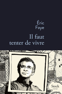 Eric Faye — Il faut tenter de vivre
