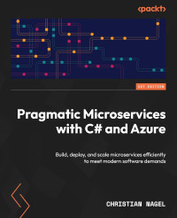 Christian Nagel — Pragmatic Microservices with C# and Azure: Build, deploy, and scale microservices efficiently to meet modern software demands