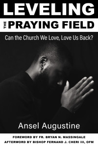 Augustine, Ansel; — Leveling the Praying Field: Can the Church We Love, Love Us Back?