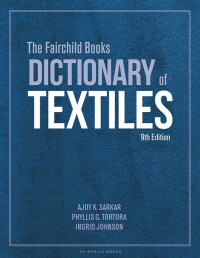 Ajoy K. Sarkar;Phyllis G. Tortora;Ingrid Johnson; — The Fairchild Books Dictionary of Textiles