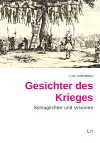 Lutz Unterseher — Gesichter des Krieges - Schlaglichter und Visionen