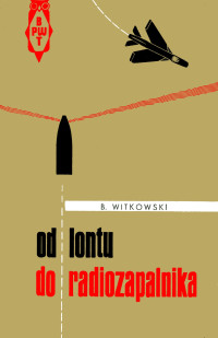 Bogusław J. Witkowski — Od lontu do radiozapalnika