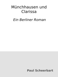 Paul Scheerbart — Münchhausen und Clarissa : Ein Berliner Roman