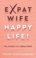 Florence Reisch-Gentinetta — Expat Wife, Happy Life!: The journey of a serial expat