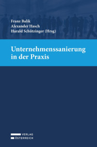 Franz Balik;Alexander Hasch;Harald Schützinger; — Unternehmenssanierung in der Praxis