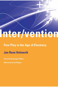 Jan Rune Holmevik — Inter/vention: Free Play in the Age of Electracy