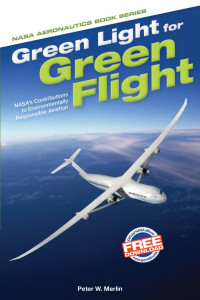 Peter W. Merlin — Green Light for Green Flight: NASA's Contributions to Environmentally Responsible Aviation