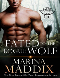 Marina Maddix — Fated to the Rogue Wolf: A Werewolf Shifter Romance (The Last Warriors Book 3)