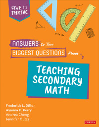 Frederick L. Dillon;Ayanna D. Perry;Andrea Cheng;Jennifer Outzs; & Ayanna D. Perry & Andrea Cheng & Jennifer Outzs — Answers to Your Biggest Questions About Teaching Secondary Math