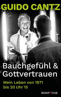 Guido Cantz — Bauchgefühl und Gottvertrauen