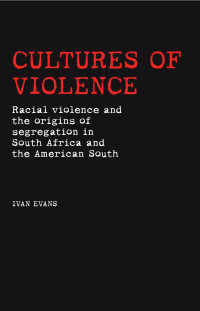 Ivan Evans — Cultures of violence: Lynching and Racial Killing in South Africa and the American South