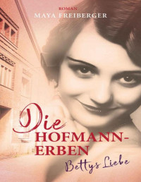 Maya Freiberger — Die Hofmann-Erben: Bettys Liebe (German Edition)