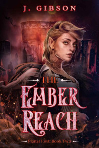 J. Gibson — The Ember Reach: Planar Lost: Book Two (Planar Lost [Standard Edition] 2)