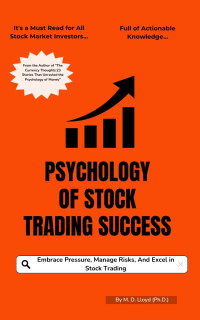 Lloyd (Ph.D.), M. D. — Psychology of Stock Trading Success : Embrace Pressure, Manage Risks, And Excel in Stock Trading