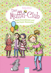 Alves, Katja — Muffin-Club - 03 - Beste Freundinnen und das Super-Kaninchen