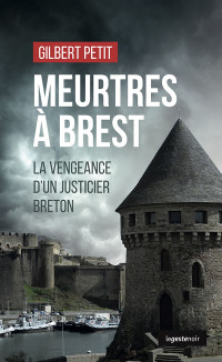 Gilbert Petit — Meurtres à Brest, la vengeance d'un justicier breton