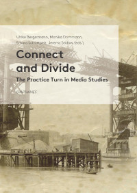 Ulrike Bergermann & Monika Dommann & Erhard Schüttpelz & Jeremy Stolow & Nadine Taha (Editors) — Connect and Divide