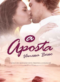 Vanessa Bosso — A Aposta