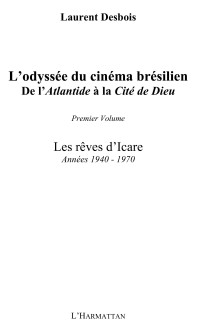 Laurent Desbois; — L'odyssée du cinéma brésilien, de l'"Atlantide" à la "Cité de Dieu". 1 Les rêves d'Icare Années 1940-1970