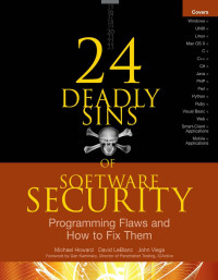 Michael Howard, David LeBlanc, and John Viega — 24 Deadly Sins of Software SECURITY. Programming Flaws and How to Fix Them