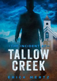 Erick Mertz — The Incident At Tallow Creek