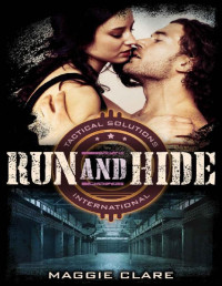 Maggie Clare — Run and Hide (Tactical Solutions International Book 2)