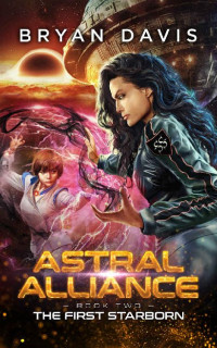 Bryan Davis — The First Starborn (Astral Alliance Book 2)