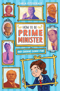 Carla Fitzgerald — How to Be Prime Minister and Survive Grade Five