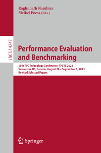 Raghunath Nambiar & Meikel Poess — Performance Evaluation and Benchmarking: 15th TPC Technology Conference, TPCTC 2023, Vancouver, BC, Canada, August 28 – September 1, 2023, Revised Selected Papers