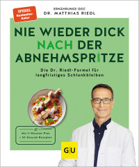 Dr. med. Matthias Riedl — Nie wieder dick nach der Abnehmspritze: Die Dr. Riedl-Formel für langfristiges Schlankbleiben