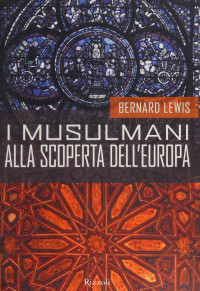 Bernard Lewis — I musulmani alla scoperta dell'Europa