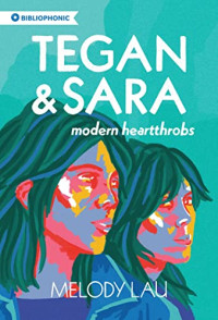 Melody Lau — Tegan and Sara: Modern Heartthrobs (Bibliophonic 7)