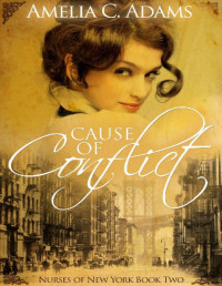 Amelia C. Adams — Cause of Conflict (Nurses of New York Book 2)