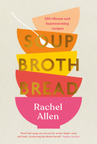 Rachel Allen — Soup Broth Bread