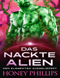 Honey Phillips — Das nackte Alien (Den Elementen Ausgeliefert 1) (German Edition)