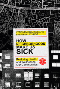 Veronica Squires, Breanna Lathrop — How Neighborhoods Make Us Sick