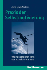 Jens-Uwe Martens — Praxis der Selbstmotivierung